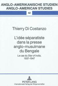 L'idée séparatiste dans la presse anglo-musulmane du Bengale : le cas du Star of India, 1937-1947