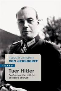 Tuer Hitler : confession d'un officier allemand antinazi