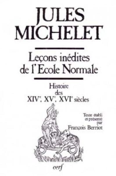 Leçons inédites de l'Ecole normale : histoire des XIVe, XVe et XVIe siècles