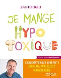 Je mange hypotoxique : l'alimentation qu'il vous faut ! : sans lait, sans gluten, cuisson douce