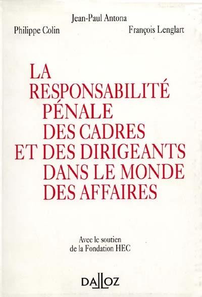 La responsabilité pénale des cadres et dirigeants dans le monde des affaires