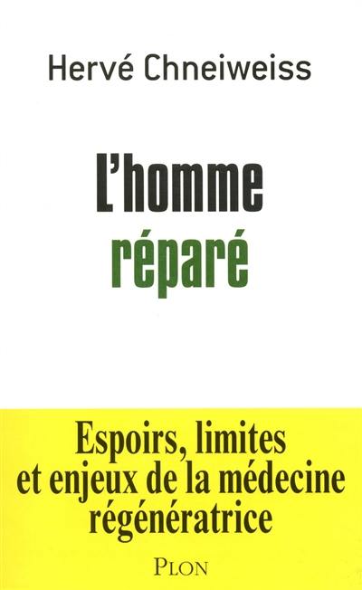 L'homme réparé : espoirs, limites et enjeux de la médecine régénératrice