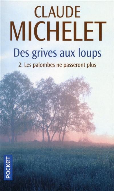 Des grives aux loups. Vol. 2. Les palombes ne passeront plus