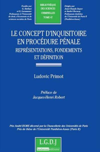 Le concept d'inquisitoire en procédure pénale : représentations, fondements et définition Le concept d'inquisitoire en procédure pénale : représentations, fondements et définition