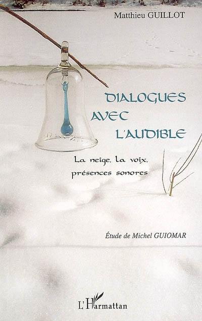 Dialogues avec l'audible : la neige, la voix, présences sonores