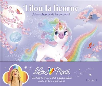 Lilou la licorne. A la recherche de l'arc-en-ciel