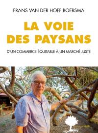 La voie des paysans : d'un commerce équitable à un marché juste