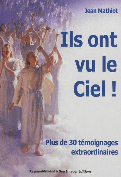 Ils ont vu le ciel ! : plus de 30 témoignages extraordinaires