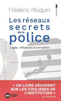 Les réseaux secrets de la police : loges, influence & corruption