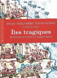 Iles tragiques : histoires terribles et magnifiques