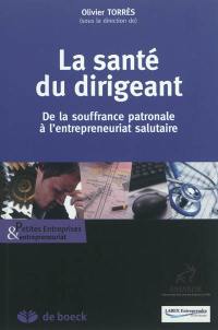 La santé du dirigeant : de la souffrance patronale à l'entrepreneuriat salutaire