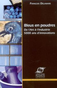 Bleus en poudres : de l'art à l'industrie, 5.000 ans d'innovations