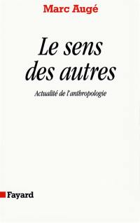 Le Sens des autres : actualité de l'anthropologie