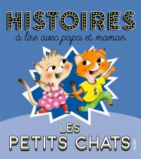 Les petits chats : histoires à lire avec papa et maman