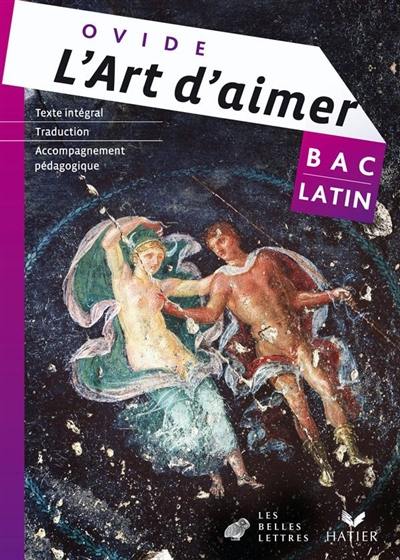 L'art d'aimer : texte intégral, traduction, accompagnement pédagogique