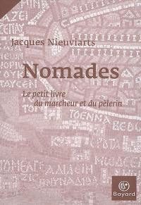 Nomades : le petit livre du marcheur et du pèlerin