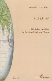 Sur le vif : dépêches oubliées de la Mauritanie au Yémen