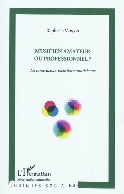 Musicien amateur ou professionnel ? : la construction identitaire musicienne