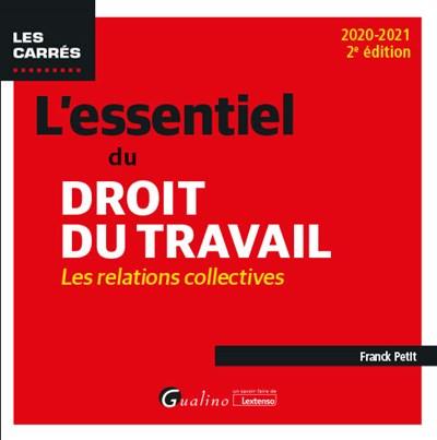 L'essentiel du droit du travail : les relations collectives : 2020-2021