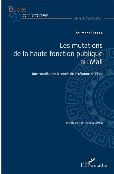 Les mutations de la haute fonction publique au Mali : une contribution à l'étude de la réforme de l'Etat