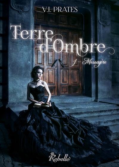 Terre d'ombre. Vol. 1. Messagère