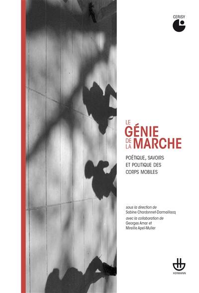 Le génie de la marche : poétique, savoirs et politique des corps mobiles