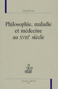 Philosophie, maladie et médecine au XVIIIe siècle