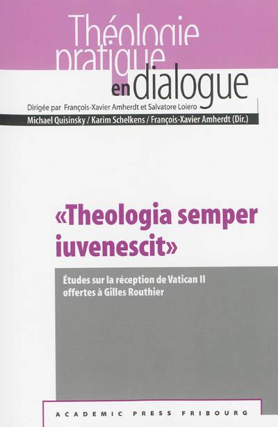 Theologia semper iuvenescit : études sur la réception de Vatican II offertes à Gilles Routhier