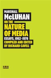 Marshall McLuhan On the Nature of Media Essays, 1952 : 1978