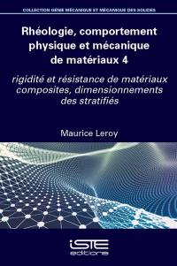 Rhéologie, comportement physique et mécanique de matériaux. Vol. 4. Rigidité et résistance de matériaux composites, dimensionnements des stratifiés