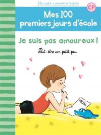 Mes 100 premiers jours d'école. Vol. 7. Je suis pas amoureux ! : peut-être un petit peu