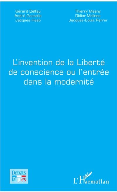 L'invention de la liberté de conscience ou L'entrée dans la modernité