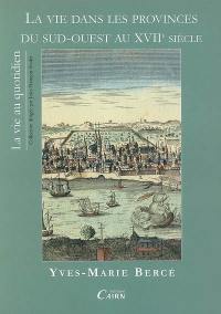 La vie dans les provinces du Sud-Ouest au XVIIe siècle