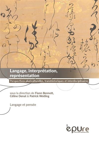 Langage, interprétation, représentation : perspectives pluriculturelles, transhistoriques et interdisciplinaires