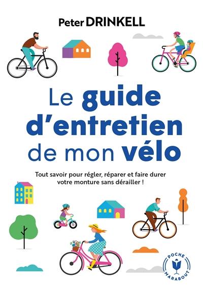 Le guide d'entretien de mon vélo : tout savoir pour régler, réparer et faire durer votre monture sans dérailler !