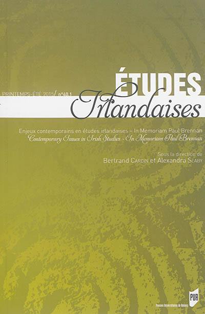 Etudes irlandaises, n° 40 (1). Enjeux contemporains en études irlandaises : in memoriam Paul Brennan. Contemporary issues in Irish studies : in memorial Paul Brennan