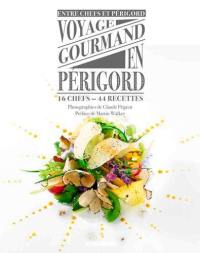 Voyage gourmand en Périgord : 16 chefs, 44 recettes