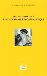 Vues nouvelles sur le psychodrame psychanalytique