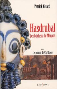 Le roman de Carthage. Vol. 3. Hasdrubal, les bûchers de Mégara