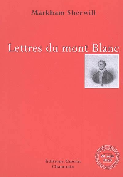 Lettres du mont Blanc : récit d'une ascension du sommet les 25, 26 et 27 août 1825 (lettres adressées à un ami)