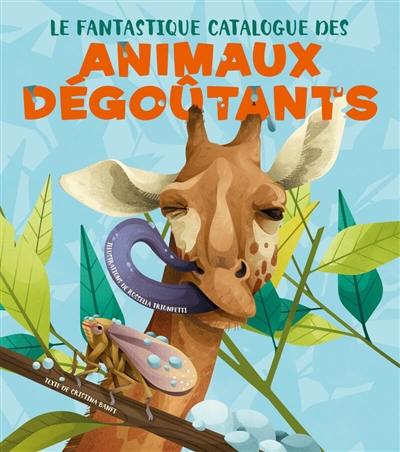 Le fantastique catalogue des animaux dégoûtants Le fantastique catalogue des animaux dégoûtants