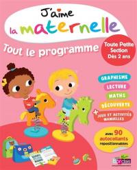 J'aime la maternelle, tout le programme : toute petite section, dès 2 ans