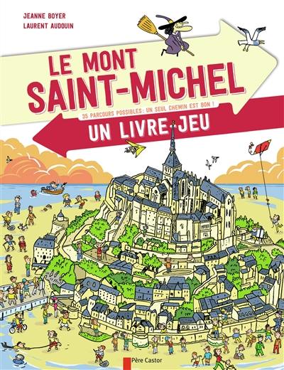 Le Mont-Saint-Michel : 35 parcours possibles, un seul chemin est bon ! : un livre-jeu