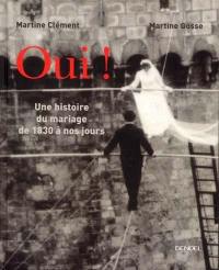 Oui ! : une histoire illustrée du mariage de 1830 à nos jours