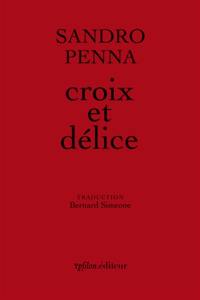 Croix et délice : & autres poèmes. Le monde poétique de Sandro Penna