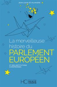 La merveilleuse histoire du Parlement européen et des institutions européennes