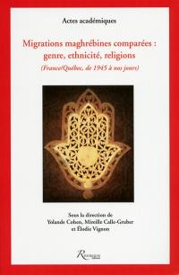 Migrations maghrébines comparées : genre, ethnicité et religions (France-Québec, de 1945 à nos jours)