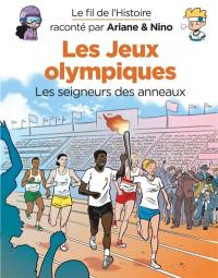 Le fil de l'histoire raconté par Ariane & Nino. Les jeux Olympiques : les seigneurs des anneaux