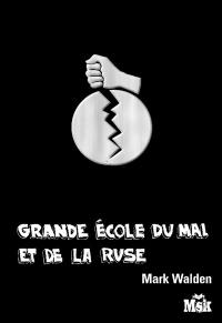 Grande Ecole du mal et de la ruse. Vol. 1