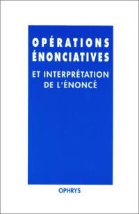 Opérations énonciatives et interprétation de l'énoncé : mélanges offerts à Janine Bouscaren